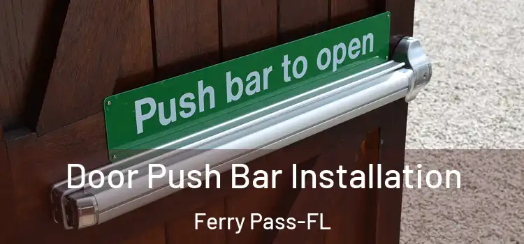 Door Push Bar Installation Ferry Pass-FL