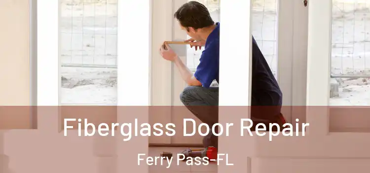 Fiberglass Door Repair Ferry Pass-FL