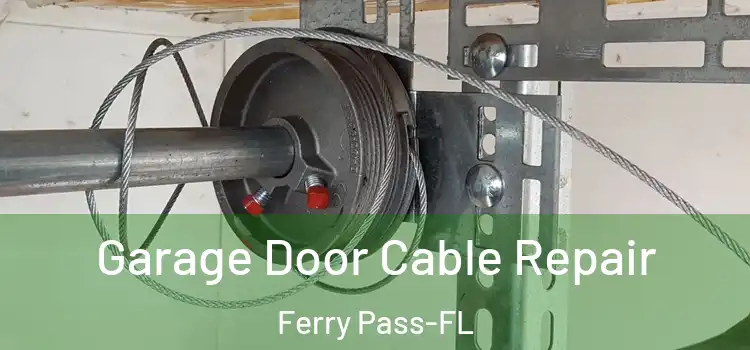 Garage Door Cable Repair Ferry Pass-FL